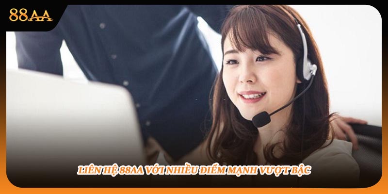 Liên hệ 88aa với nhiều điểm mạnh vượt bậc